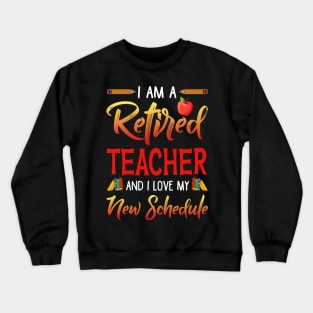 I_m A Retired Teacher And I Love My New Schedule T-shirt Crewneck Sweatshirt